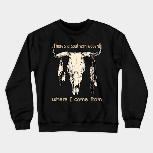 There's A Southern Accent, Where I Come From Bull Quotes Feathers Crewneck Sweatshirt by Creative feather